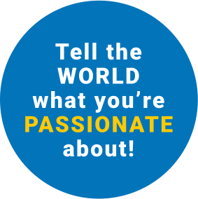 Tell the world what you are passionate about!